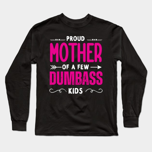 Happy Mother's day, Proud Mother of a few Dumbass Kids Women Long Sleeve T-Shirt by Emouran